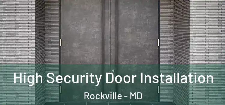  High Security Door Installation Rockville - MD